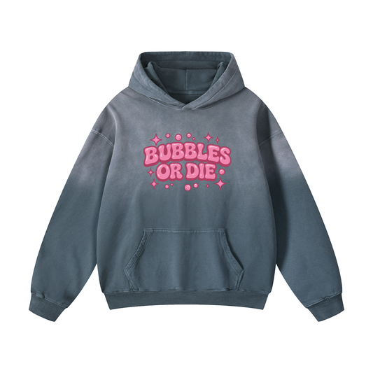 Bubbles or Die Hoodie